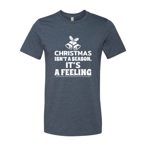 Christmas Is Not A Season Its A Feeling Shirt